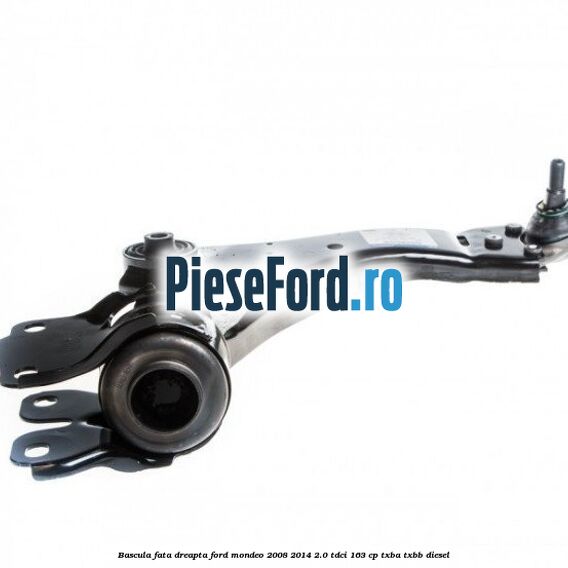 Bascula fata dreapta Ford Mondeo 2008-2014 2.0 TDCi 163 cp Bascula fata dreapta Ford Mondeo 2008-2014 2.0 TDCi 163 cp TXBA, TXBB diesel