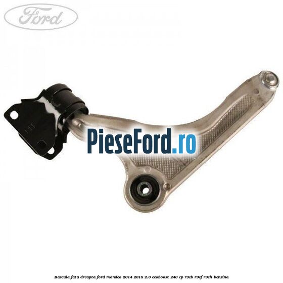 Bascula fata dreapta Ford Mondeo 2014-2018 2.0 EcoBoost 240 cp R9CB, R9CF, R9CH benzina