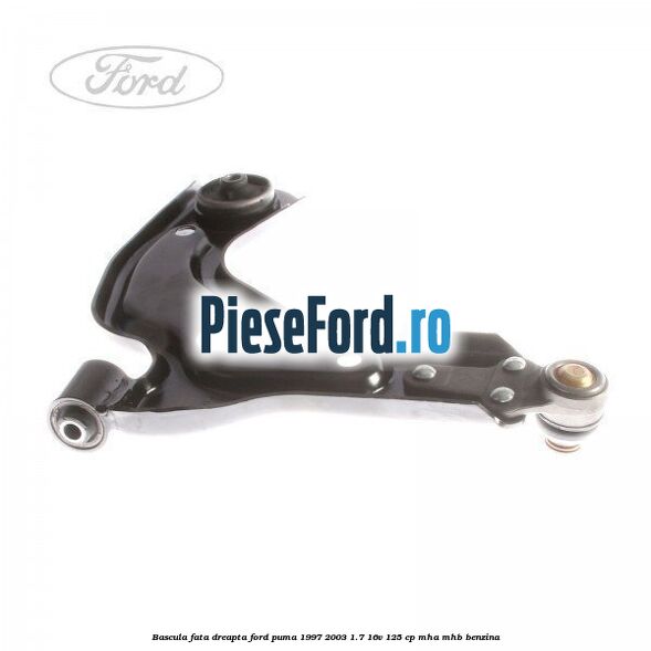 Bascula fata dreapta Ford Puma 1997-2003 1.7 16V 125 cp