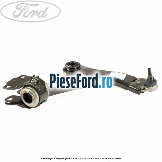 Bascula fata dreapta Ford S-Max 2007-2014 2.2 TDCi 175 cp Q4WA diesel