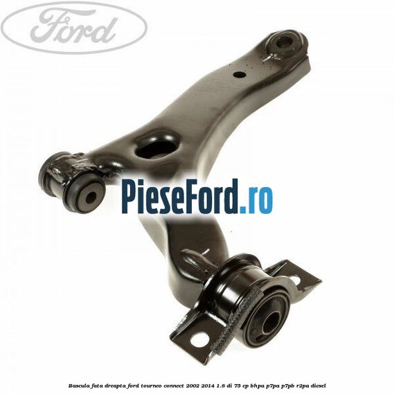 Bascula fata dreapta Ford Tourneo Connect 2002-2014 1.8 Di 75 cp