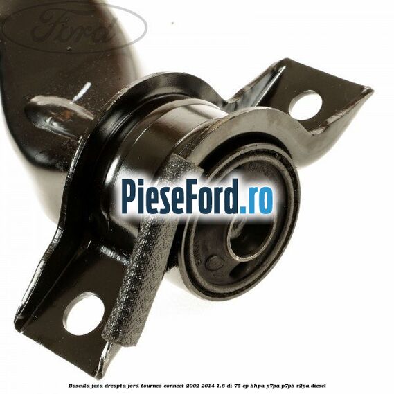 Bascula fata dreapta Ford Tourneo Connect 2002-2014 1.8 Di 75 cp BHPA, P7PA, P7PB, R2PA diesel
