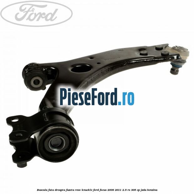 Bascula fata dreapta fuzeta Revo Knuckle Ford Focus 2008-2011 2.5 RS 305 cp JZDA benzina