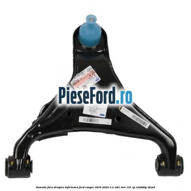 Bascula fata dreapta inferioara Ford Ranger 2016-2020 2.2 TDCi 4x4 131 cp T22DD0P diesel