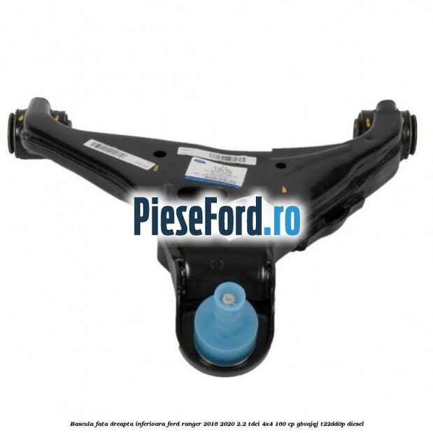 Bascula fata dreapta inferioara Ford Ranger 2016-2020 2.2 TDCi 4x4 160 cp GBVAJQJ, T22DD0P diesel