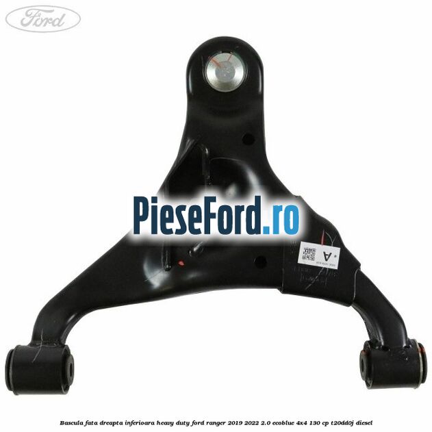 Bascula fata dreapta inferioara heavy duty Ford Ranger 2019-2022 2.0 EcoBlue 4x4 130 cp T20DD0J diesel