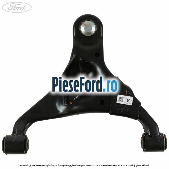 Bascula fata dreapta inferioara heavy duty Ford Ranger 2019-2022 2.0 EcoBlue 4x4 213 cp T20DD0J, YN2X diesel