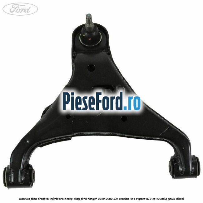 Bascula fata dreapta inferioara heavy duty Ford Ranger 2019-2022 2.0 EcoBlue 4x4 Raptor 213 cp T20DD0J, YN2X diesel