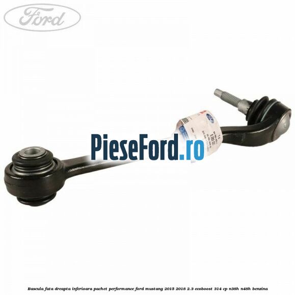 Bascula fata dreapta inferioara pachet performance Ford Mustang 2015-2018 2.3 EcoBoost 314 cp Bascula fata dreapta inferioara pachet performance Ford Mustang 2015-2018 2.3 EcoBoost 314 cp N38H, N48H benzina