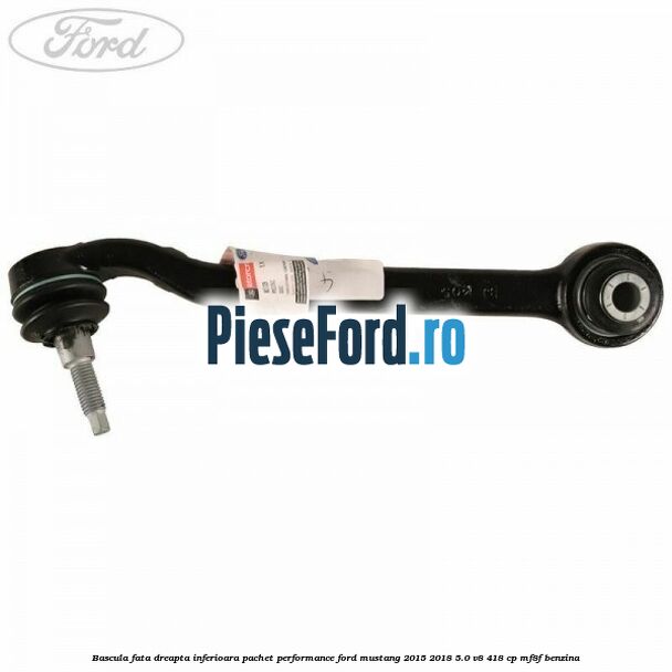 Bascula fata dreapta inferioara pachet performance Ford Mustang 2015-2018 5.0 V8 418 cp Bascula fata dreapta inferioara pachet performance Ford Mustang 2015-2018 5.0 V8 418 cp MF8F benzina