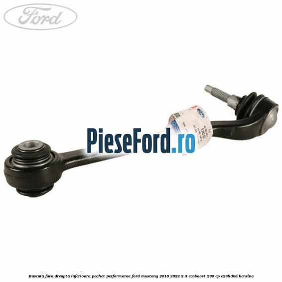 Bascula fata dreapta inferioara pachet performance Ford Mustang 2018-2022 2.3 EcoBoost 290 cp C23HD0D benzina