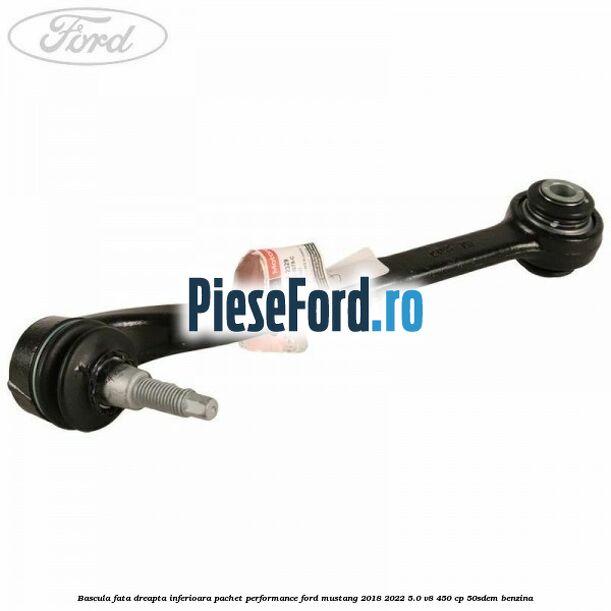 Bascula fata dreapta inferioara pachet performance Ford Mustang 2018-2022 5.0 V8 450 cp 50SDEM benzina