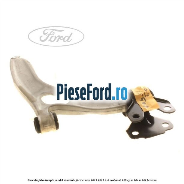 Bascula fata dreapta model aluminiu Ford C-Max 2011-2015 1.0 EcoBoost 125 cp M1DA, M1DD benzina