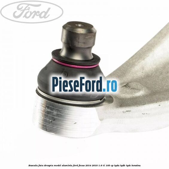 Bascula fata dreapta model aluminiu Ford Focus 2014-2018 1.6 Ti 105 cp Bascula fata dreapta model aluminiu Ford Focus 2014-2018 1.6 Ti 105 cp IQDA, IQDB, IQDC benzina