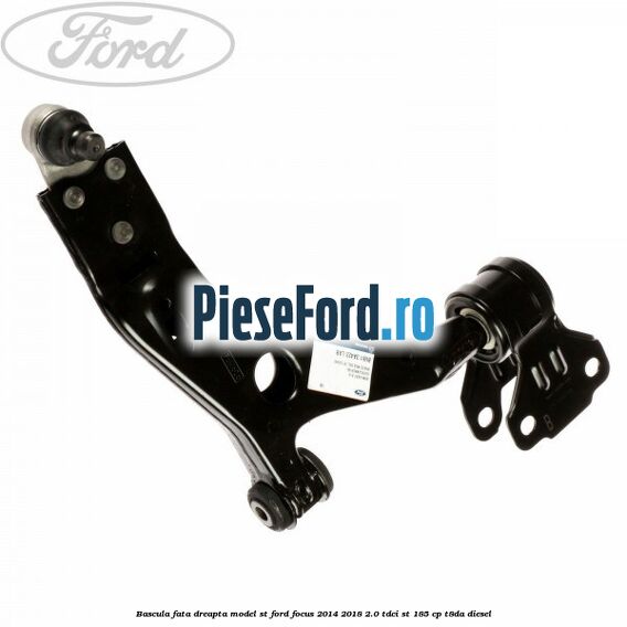 Bascula fata dreapta model ST Ford Focus 2014-2018 2.0 TDCi ST 185 cp T8DA diesel