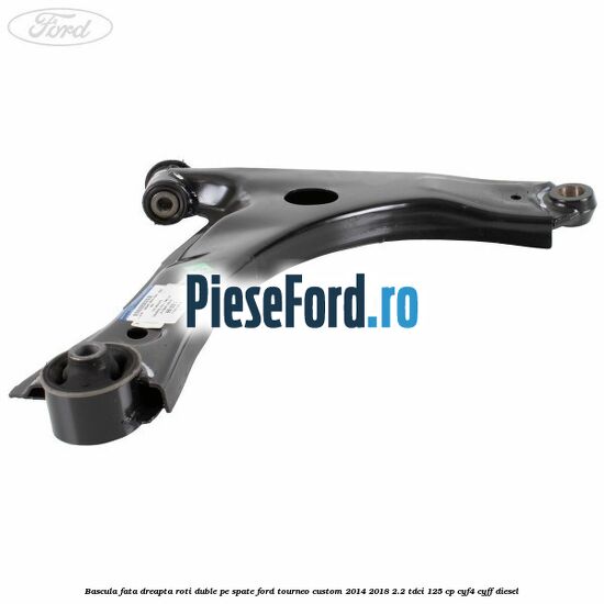 Bascula fata dreapta roti duble pe spate Ford Tourneo Custom 2014-2018 2.2 TDCi 125 cp CYF4, CYFF diesel