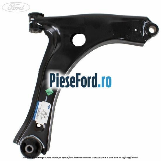Bascula fata dreapta roti duble pe spate Ford Tourneo Custom 2014-2018 2.2 TDCi 125 cp CYF4, CYFF diesel