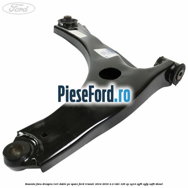 Bascula fata dreapta roti duble pe spate Ford Transit 2014-2018 2.2 TDCi 125 cp CY14, CYF5, CYFG, USF6 diesel