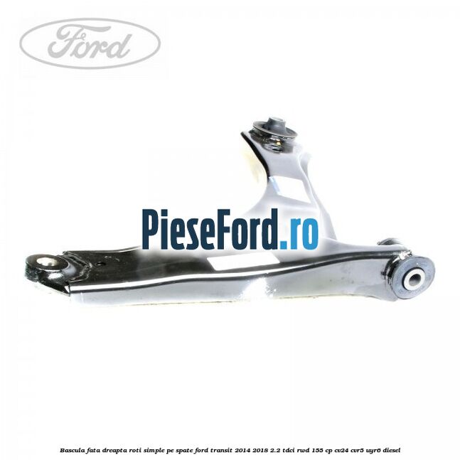 Bascula fata dreapta roti simple pe spate Ford Transit 2014-2018 2.2 TDCi RWD 155 cp CV24, CVR5, UYR6 diesel