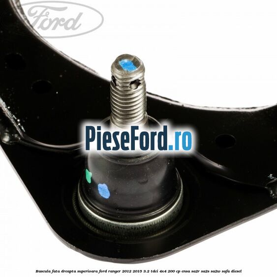 Bascula fata dreapta superioara Ford Ranger 2012-2015 3.2 TDCi 4x4 200 cp ENSA, SA2R, SA2S, SA2W, SAFA diesel