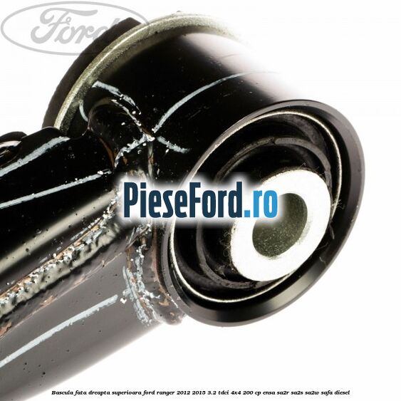 Bascula fata dreapta superioara Ford Ranger 2012-2015 3.2 TDCi 4x4 200 cp ENSA, SA2R, SA2S, SA2W, SAFA diesel