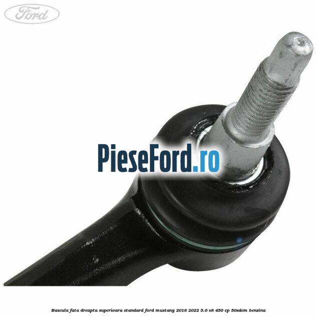 Bascula fata dreapta superioara standard Ford Mustang 2018-2022 5.0 V8 450 cp 50SDEM benzina