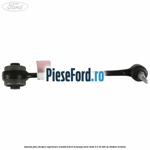 Bascula fata dreapta superioara standard Ford Mustang 2018-2022 5.0 V8 450 cp 50SDEM benzina