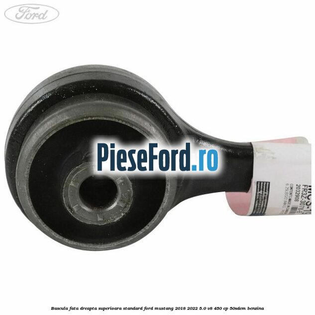 Bascula fata dreapta superioara standard Ford Mustang 2018-2022 5.0 V8 450 cp 50SDEM benzina