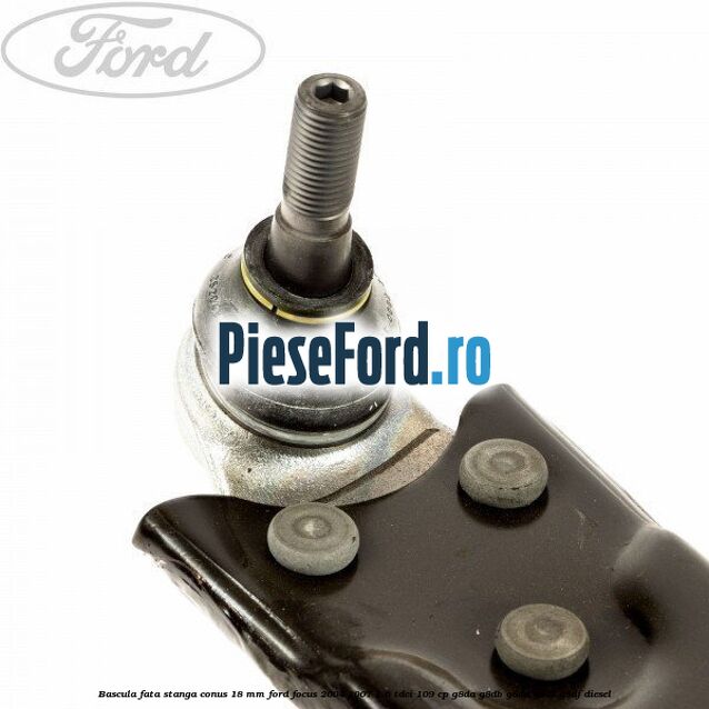 Bascula fata stanga conus 18 mm Ford Focus 2004-2007 1.6 TDCi 109 cp G8DA, G8DB, G8DD, G8DE, G8DF diesel