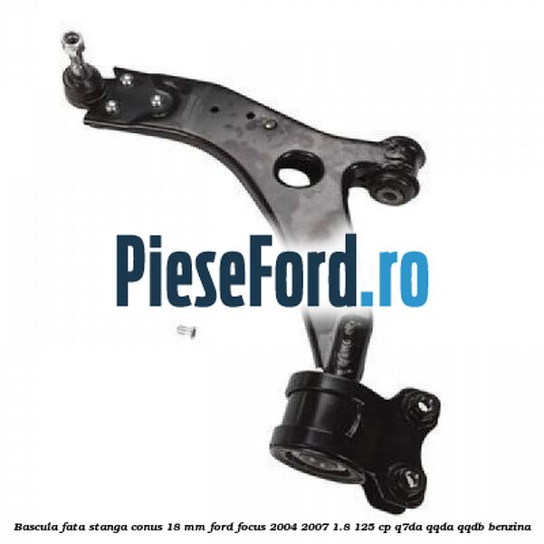Bascula fata stanga conus 18 mm Ford Focus 2004-2007 1.8 125 cp Q7DA, QQDA, QQDB benzina