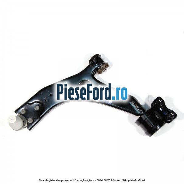Bascula fata stanga conus 18 mm Ford Focus 2004-2007 1.8 TDCi 115 cp Bascula fata stanga conus 18 mm Ford Focus 2004-2007 1.8 TDCi 115 cp KKDA diesel