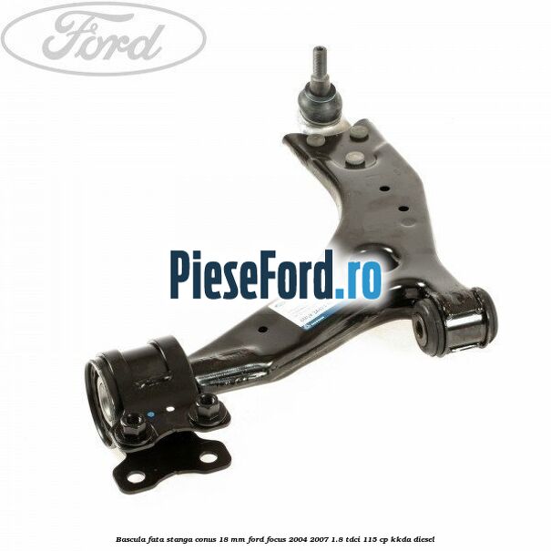 Bascula fata stanga conus 18 mm Ford Focus 2004-2007 1.8 TDCi 115 cp