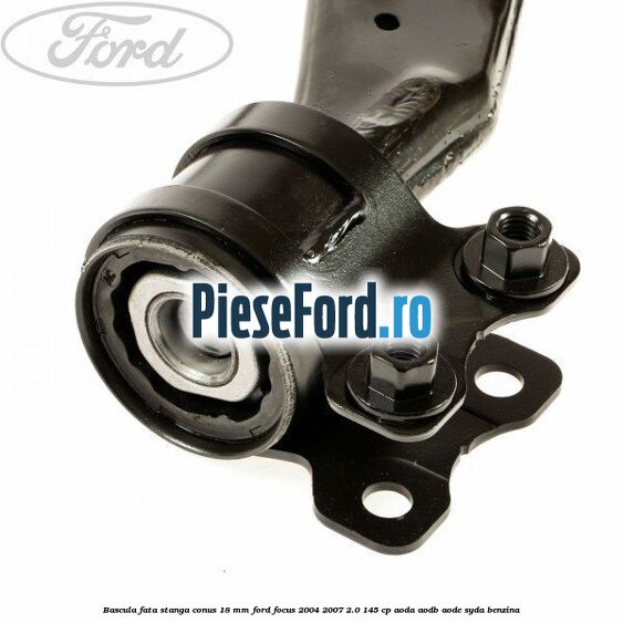Bascula fata stanga conus 18 mm Ford Focus 2004-2007 2.0 145 cp Bascula fata stanga conus 18 mm Ford Focus 2004-2007 2.0 145 cp AODA, AODB, AODE, SYDA benzina