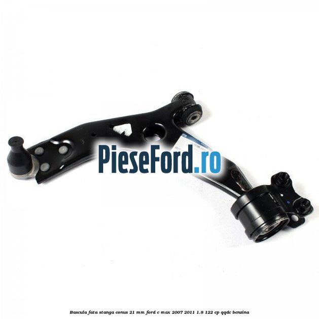 Bascula fata stanga conus 21 mm Ford C-Max 2007-2011 1.8 122 cp Bascula fata stanga conus 21 mm Ford C-Max 2007-2011 1.8 122 cp QQDC benzina