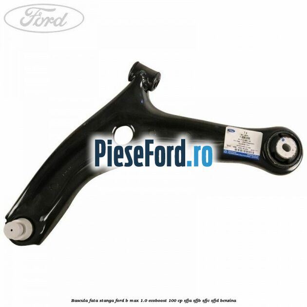 Bascula fata stanga Ford B-Max 1.0 EcoBoost 100 cp Bascula fata stanga Ford B-Max 1.0 EcoBoost 100 cp SFJA, SFJB, SFJC, SFJD benzina