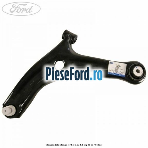 Bascula fata stanga Ford B-Max 1.4 LPG 90 cp RTJC LPG