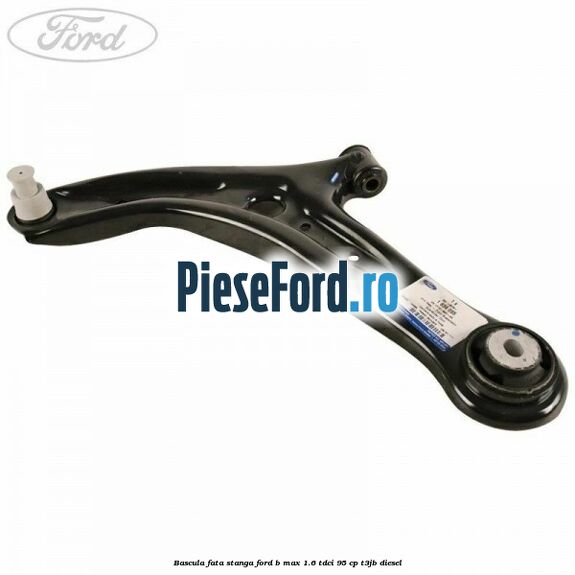 Bascula fata stanga Ford B-Max 1.6 TDCi 95 cp T3JB diesel