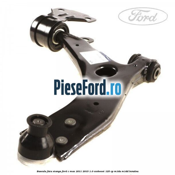 Bascula fata stanga Ford C-Max 2011-2015 1.0 EcoBoost 125 cp M1DA, M1DD benzina