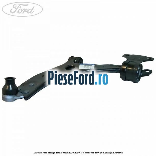 Bascula fata stanga Ford C-Max 2016-2020 1.0 EcoBoost 100 cp Bascula fata stanga Ford C-Max 2016-2020 1.0 EcoBoost 100 cp M2DA, SFDA benzina
