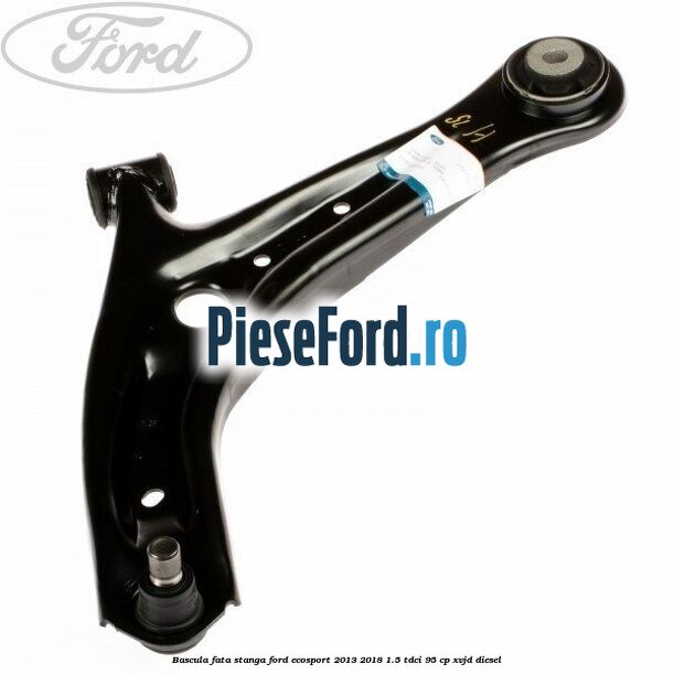 Bascula fata stanga Ford EcoSport 2013-2018 1.5 TDCi 95 cp XVJD diesel