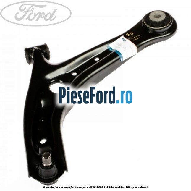 Bascula fata stanga Ford EcoSport 2019-2023 1.5 TDCi EcoBlue 120 cp Bascula fata stanga Ford EcoSport 2019-2023 1.5 TDCi EcoBlue 120 cp n/a diesel