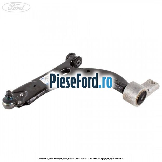 Bascula fata stanga Ford Fiesta 2002-2005 1.25 16V 75 cp FUJA, FUJB benzina