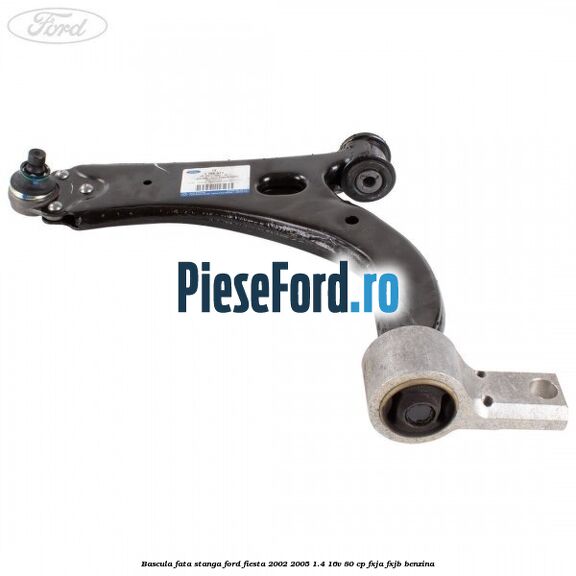 Bascula fata stanga Ford Fiesta 2002-2005 1.4 16V 80 cp FXJA, FXJB benzina