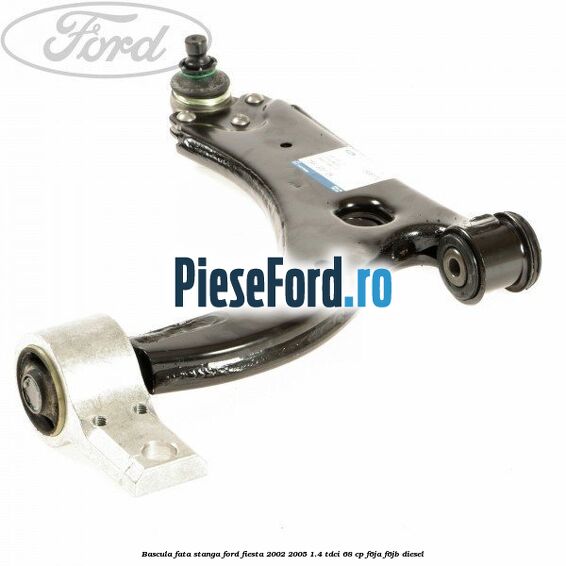 Bascula fata stanga Ford Fiesta 2002-2005 1.4 TDCi 68 cp Bascula fata stanga Ford Fiesta 2002-2005 1.4 TDCi 68 cp F6JA, F6JB diesel
