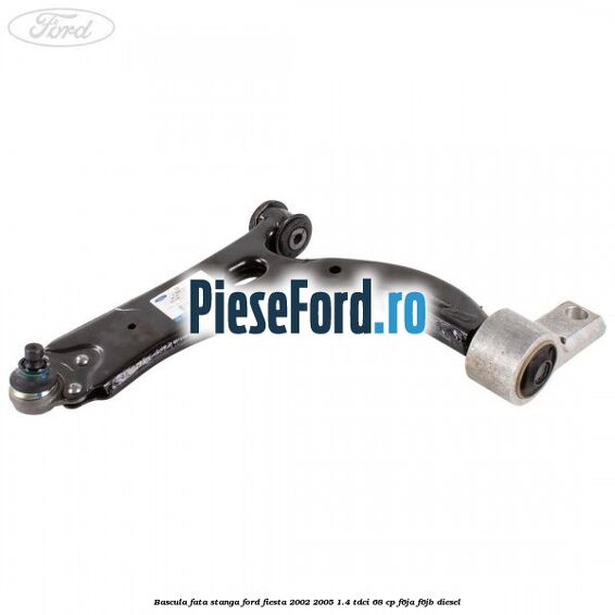Bascula fata stanga Ford Fiesta 2002-2005 1.4 TDCi 68 cp Bascula fata stanga Ford Fiesta 2002-2005 1.4 TDCi 68 cp F6JA, F6JB diesel
