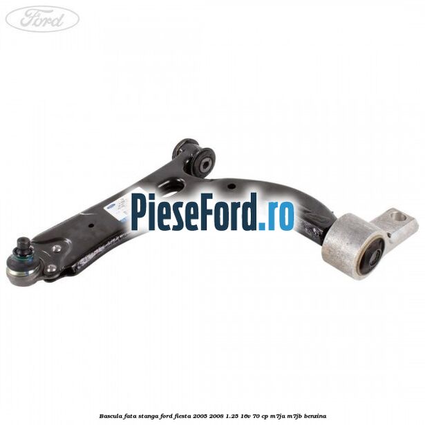 Bascula fata stanga Ford Fiesta 2005-2008 1.25 16V 70 cp M7JA, M7JB benzina