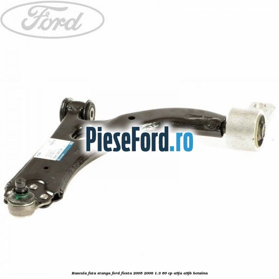 Bascula fata stanga Ford Fiesta 2005-2008 1.3 69 cp
