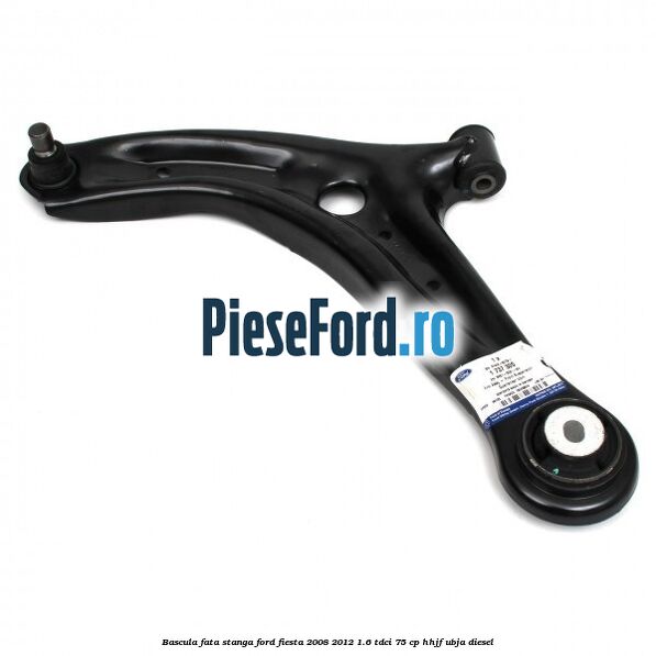 Bascula fata stanga Ford Fiesta 2008-2012 1.6 TDCi 75 cp HHJF, UBJA diesel