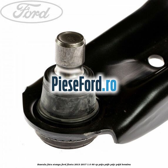 Bascula fata stanga Ford Fiesta 2013-2017 1.0 80 cp Bascula fata stanga Ford Fiesta 2013-2017 1.0 80 cp P4JA, P4JB, P4JC, P4JD benzina