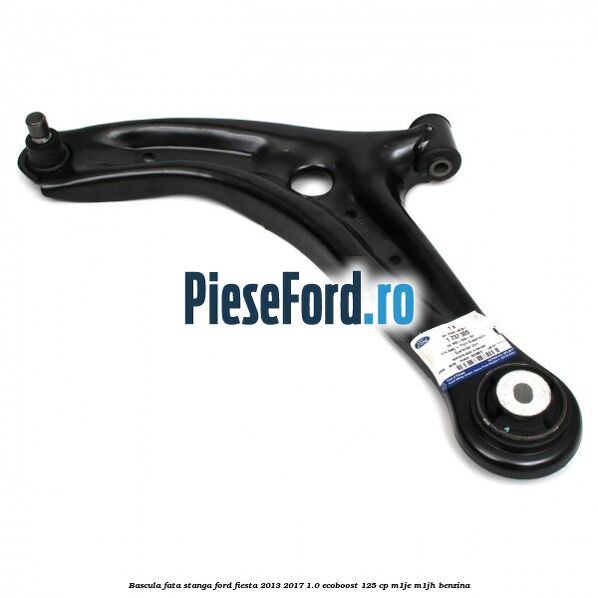 Bascula fata stanga Ford Fiesta 2013-2017 1.0 EcoBoost 125 cp Bascula fata stanga Ford Fiesta 2013-2017 1.0 EcoBoost 125 cp M1JE, M1JH benzina